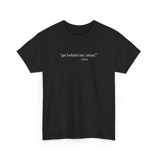 "Get Behind Me, Satan!" Matthew 16:23 Minimalist Tee for Christian Wear